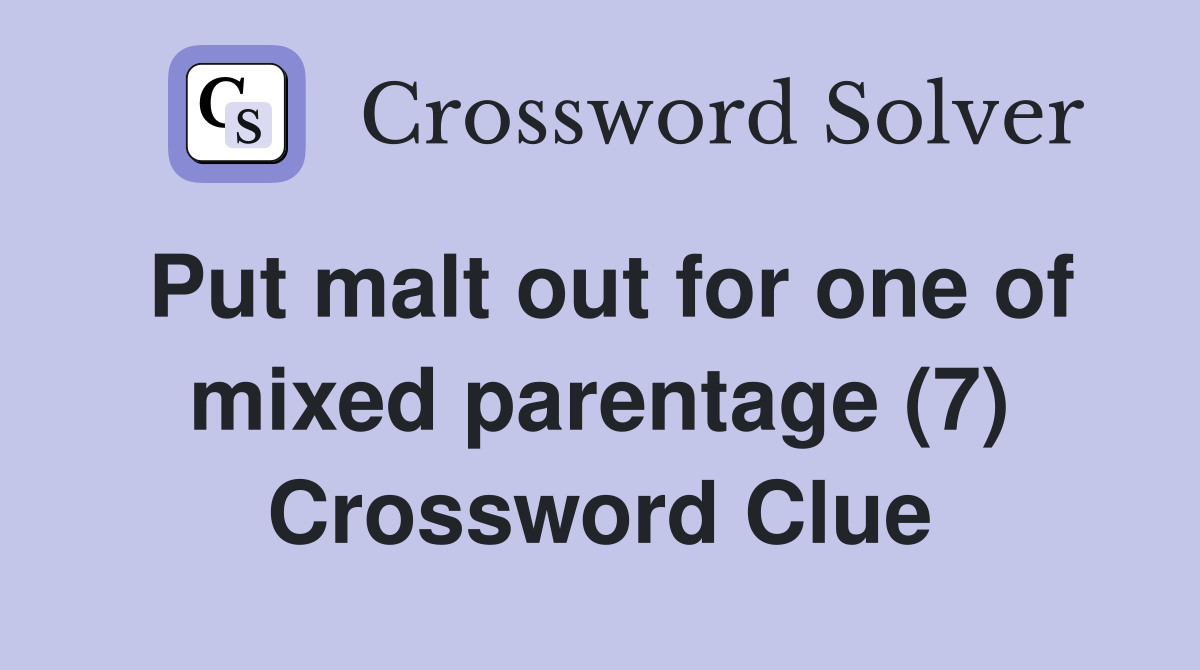Put malt out for one of mixed parentage (7) Crossword Clue