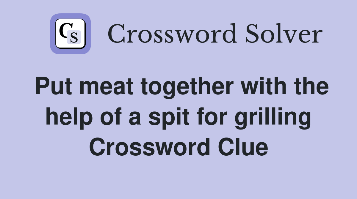 Put meat together with the help of a spit for grilling Crossword Clue