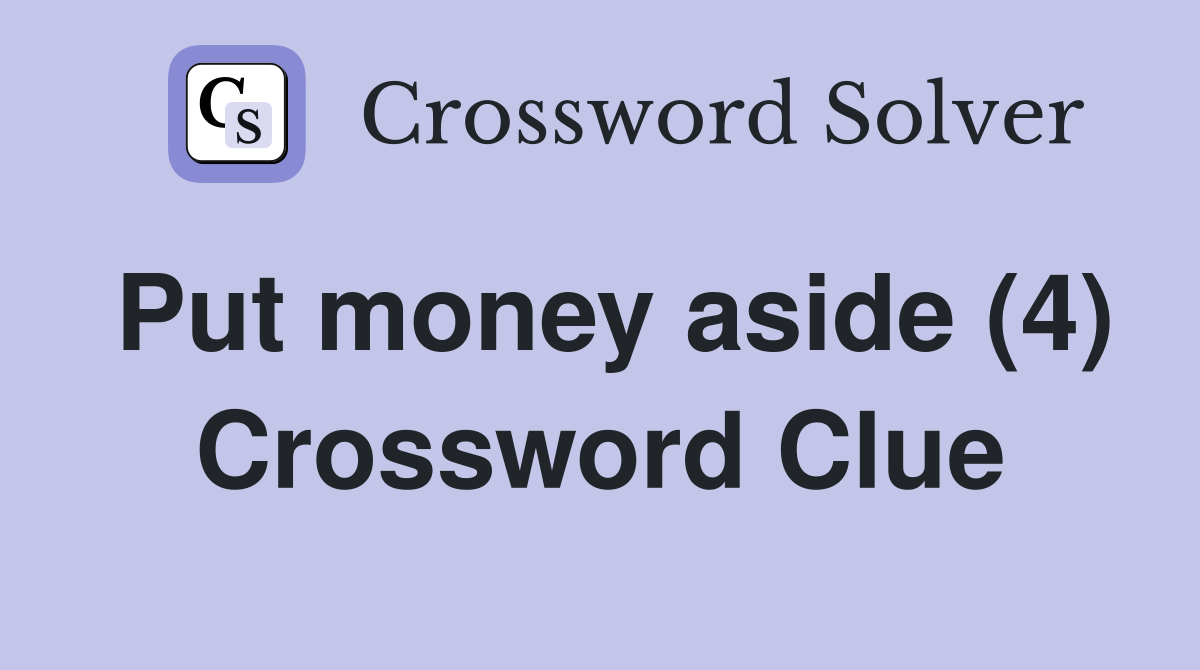 Put money aside (4) Crossword Clue