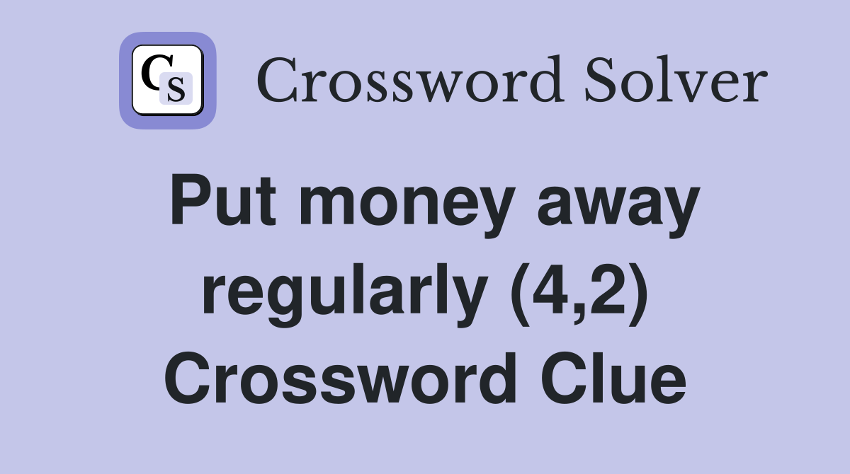 Put money away regularly (4,2) Crossword Clue