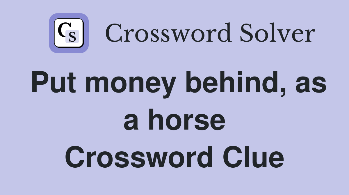 Put money behind, as a horse Crossword Clue