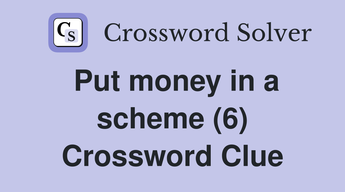 Put money in a scheme (6) Crossword Clue