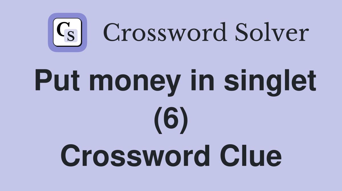Put money in singlet (6) Crossword Clue