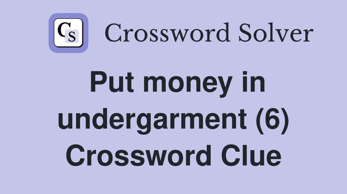Put money in undergarment (6) Crossword Clue