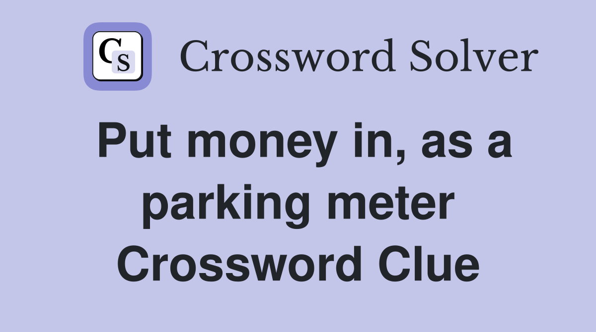 Put money in, as a parking meter Crossword Clue