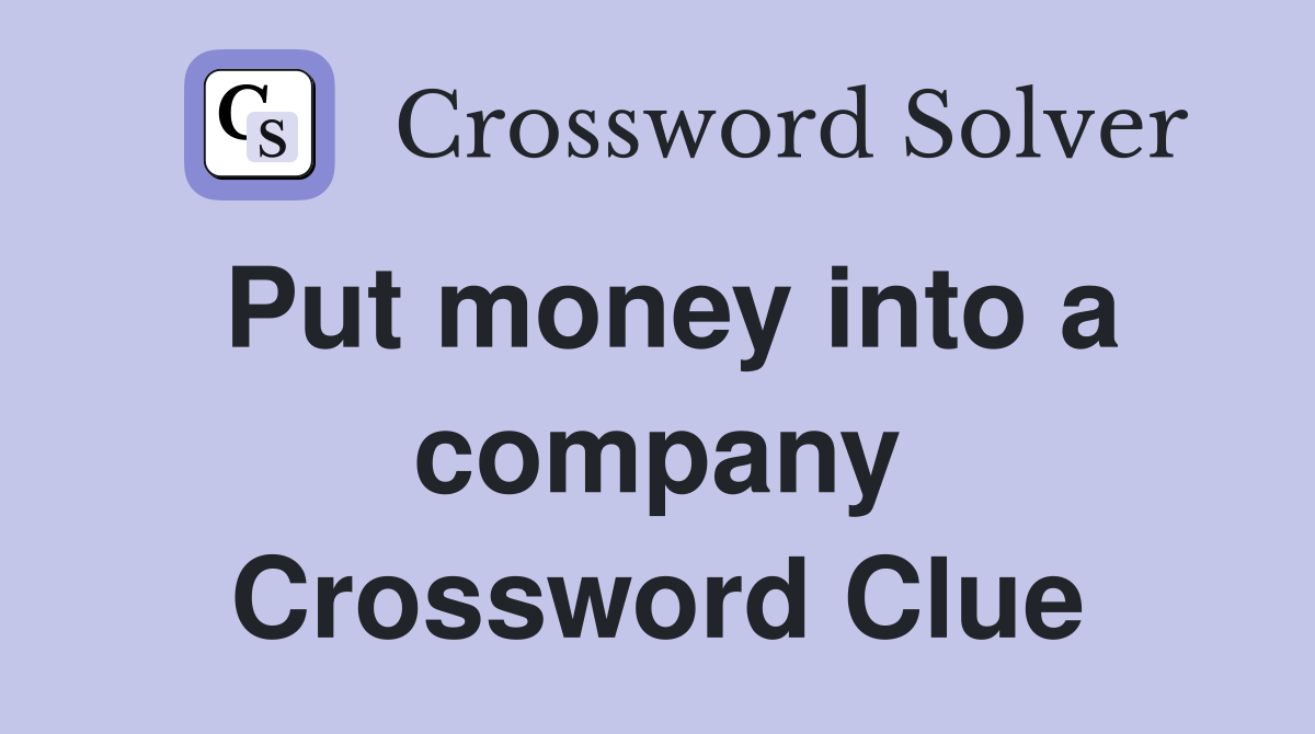 Put money into a company Crossword Clue