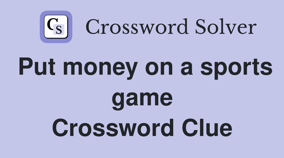Put money on a sports game Crossword Clue