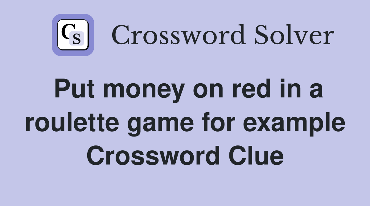 Put money on red in a roulette game for example Crossword Clue