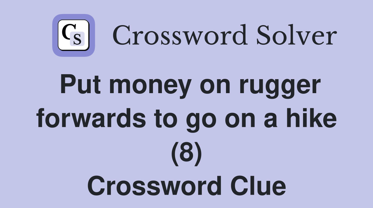 Put money on rugger forwards to go on a hike (8) Crossword Clue