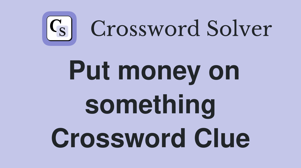 Put money on something Crossword Clue