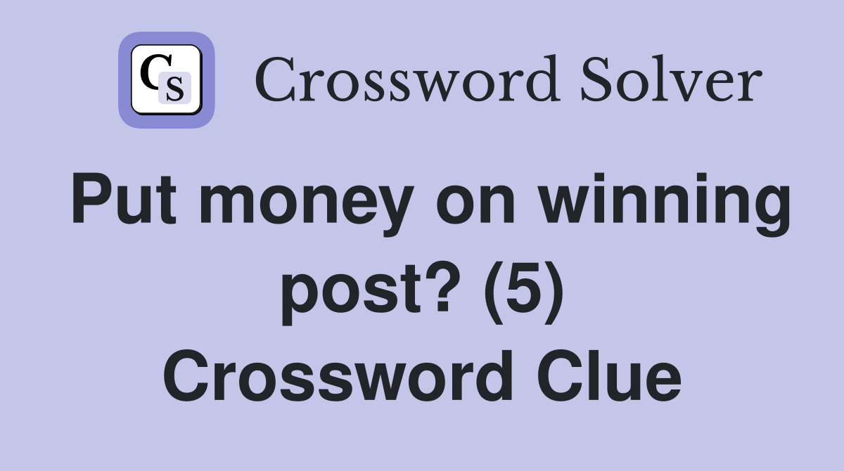 Put money on winning post? (5) Crossword Clue