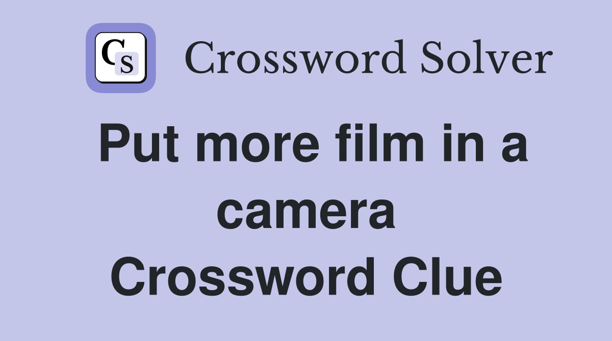 Put more film in a camera Crossword Clue