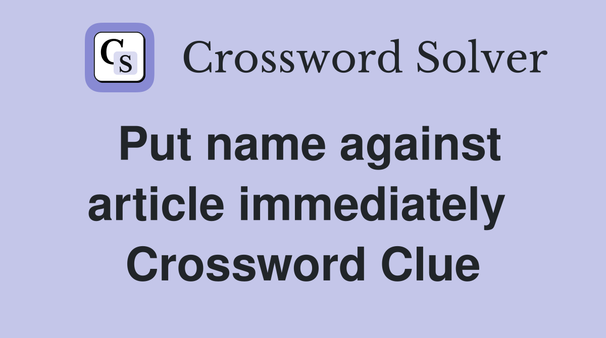 Put name against article immediately  Crossword Clue