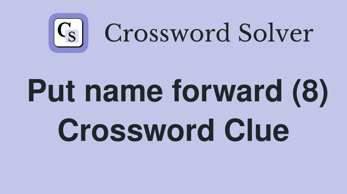 Put name forward (8) Crossword Clue