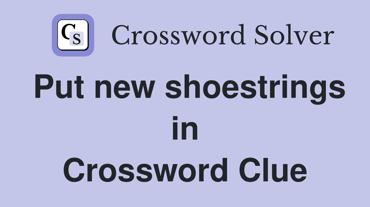 Put new shoestrings in Crossword Clue