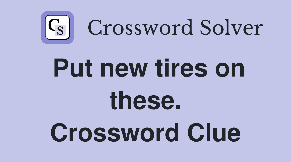Put new tires on these. Crossword Clue