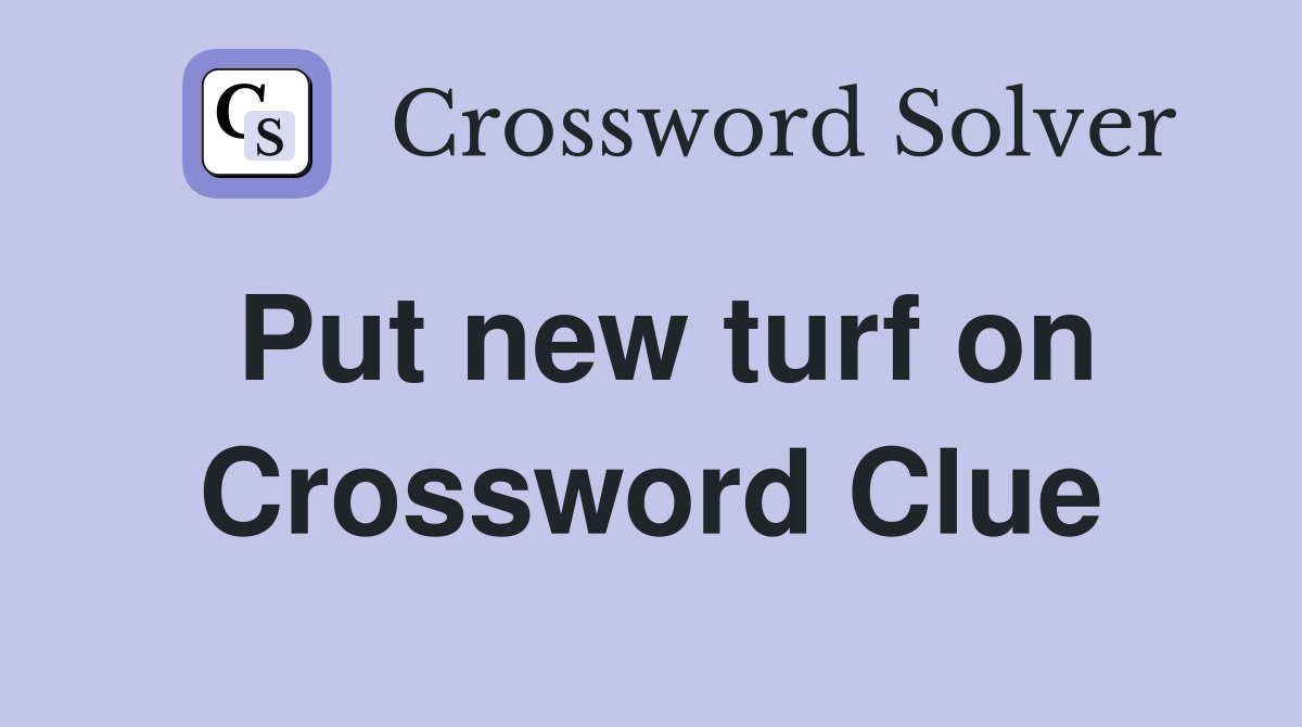 Put new turf on Crossword Clue
