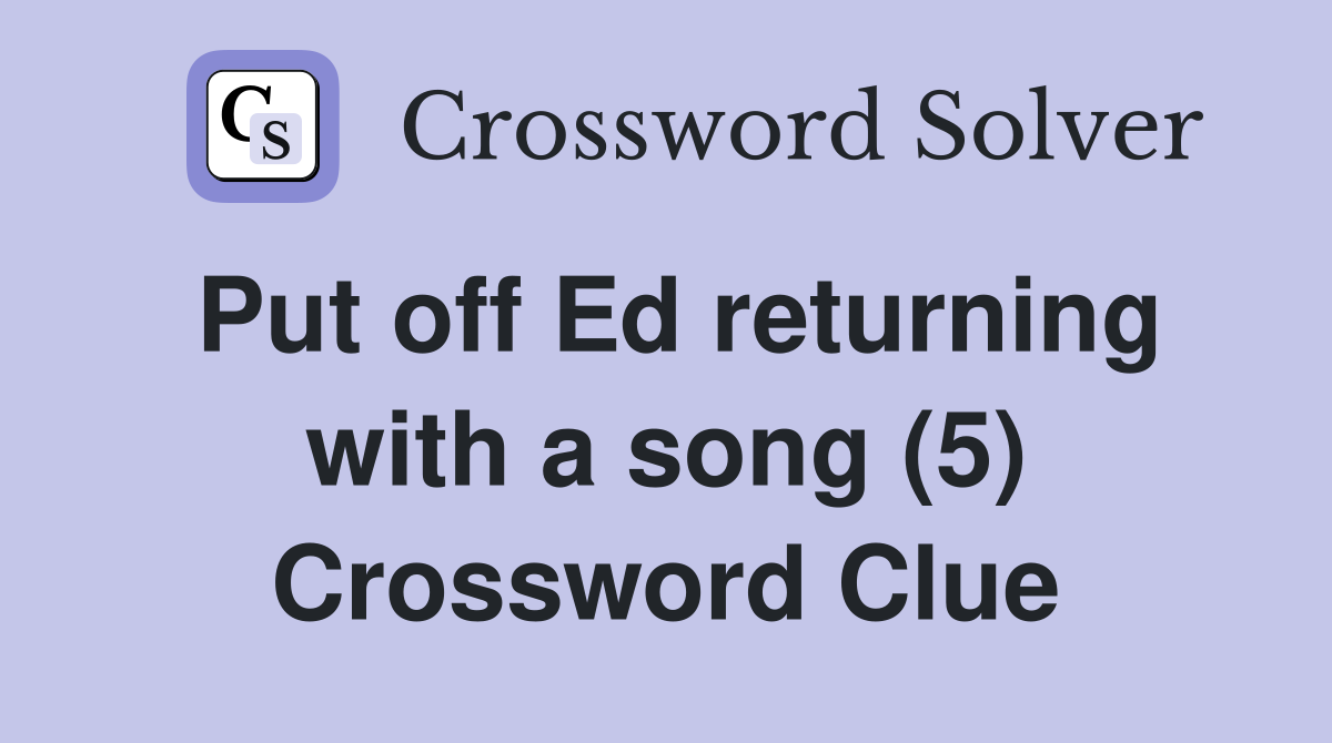 Put off Ed returning with a song (5) Crossword Clue