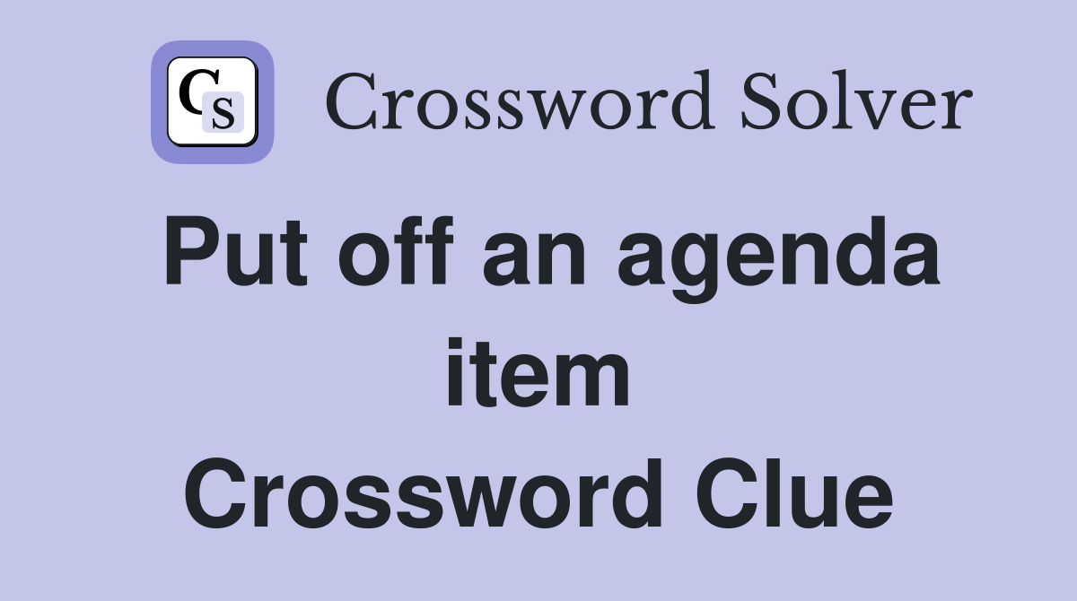 Put off an agenda item Crossword Clue