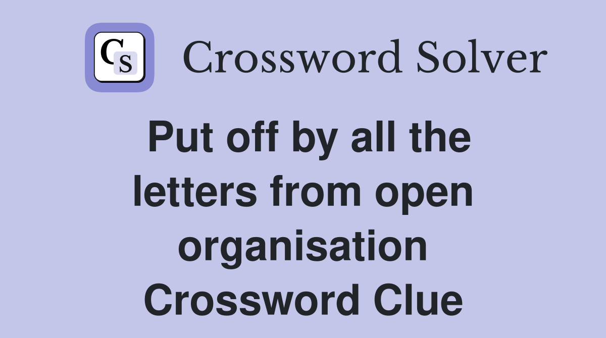 Put off by all the letters from open organisation Crossword Clue