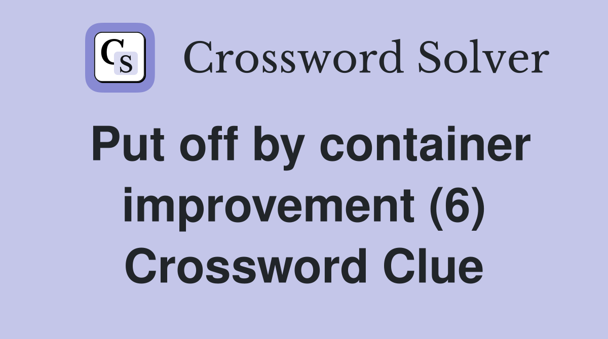 Put off by container improvement (6) Crossword Clue