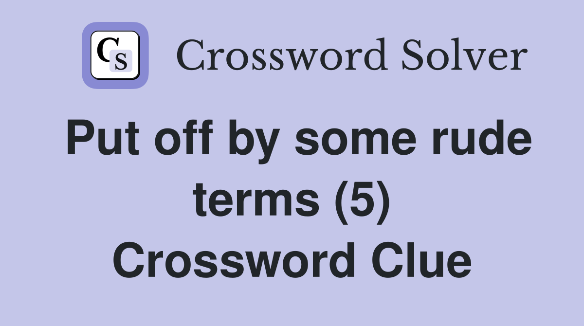 Put off by some rude terms (5) Crossword Clue