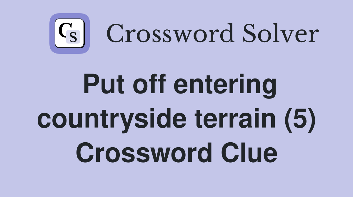 Put off entering countryside terrain (5) Crossword Clue