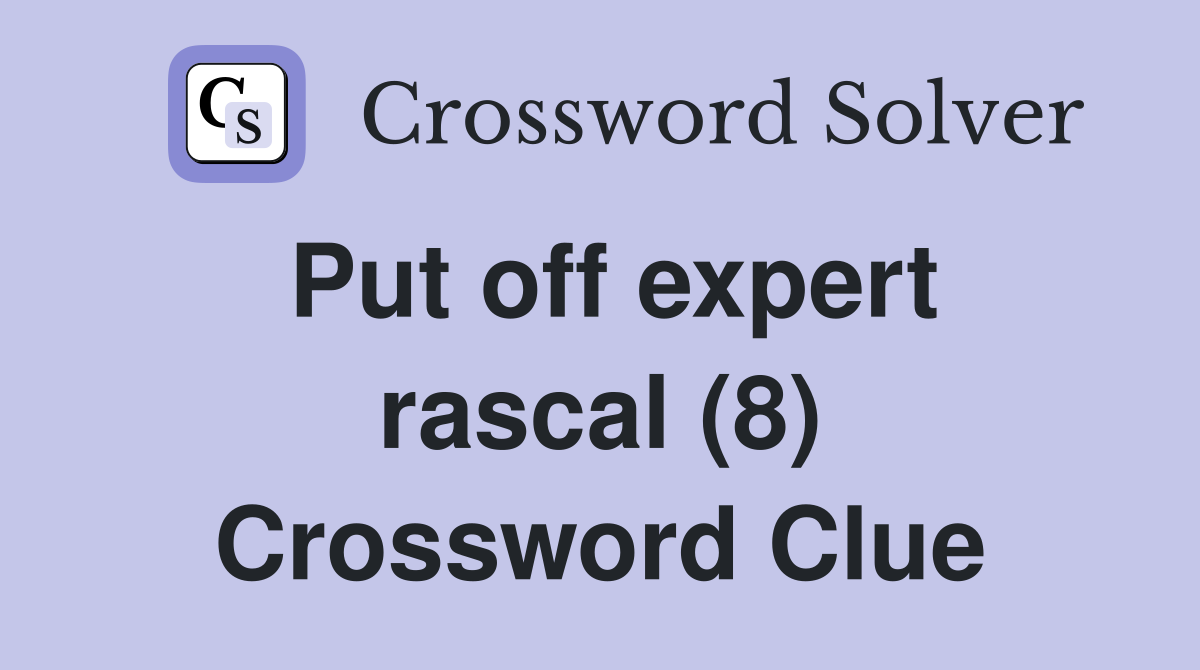 Put off expert rascal (8) Crossword Clue