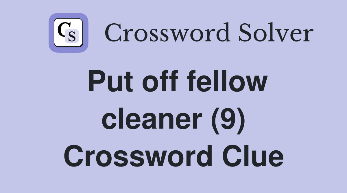 Put off fellow cleaner (9) Crossword Clue