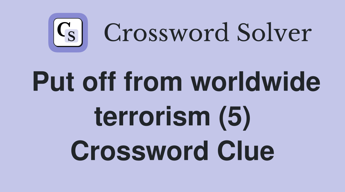 Put off from worldwide terrorism (5) Crossword Clue