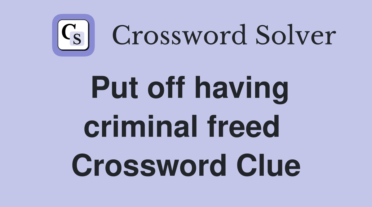 Put off having criminal freed  Crossword Clue