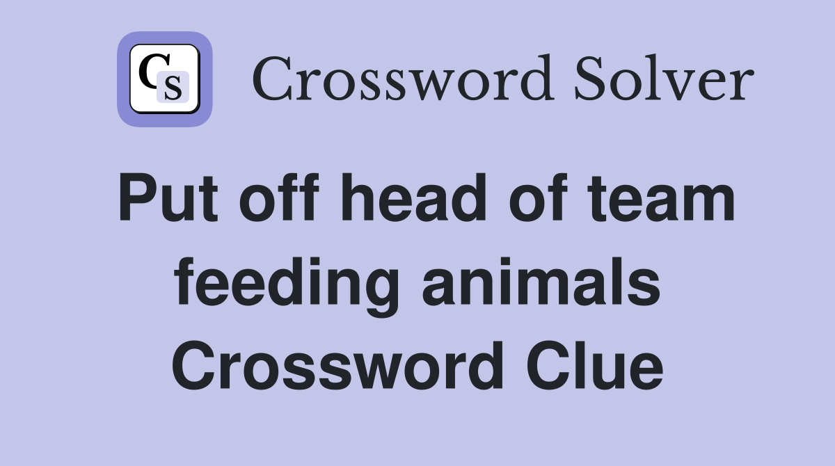 Put off head of team feeding animals Crossword Clue