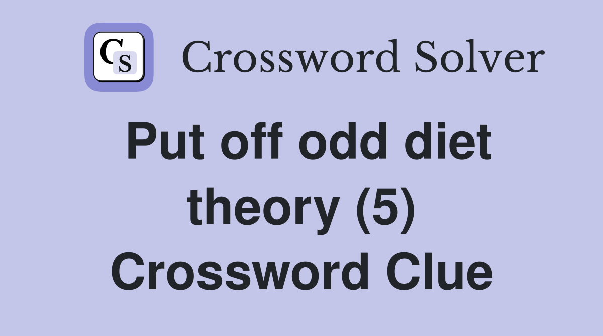 Put off odd diet theory (5) Crossword Clue
