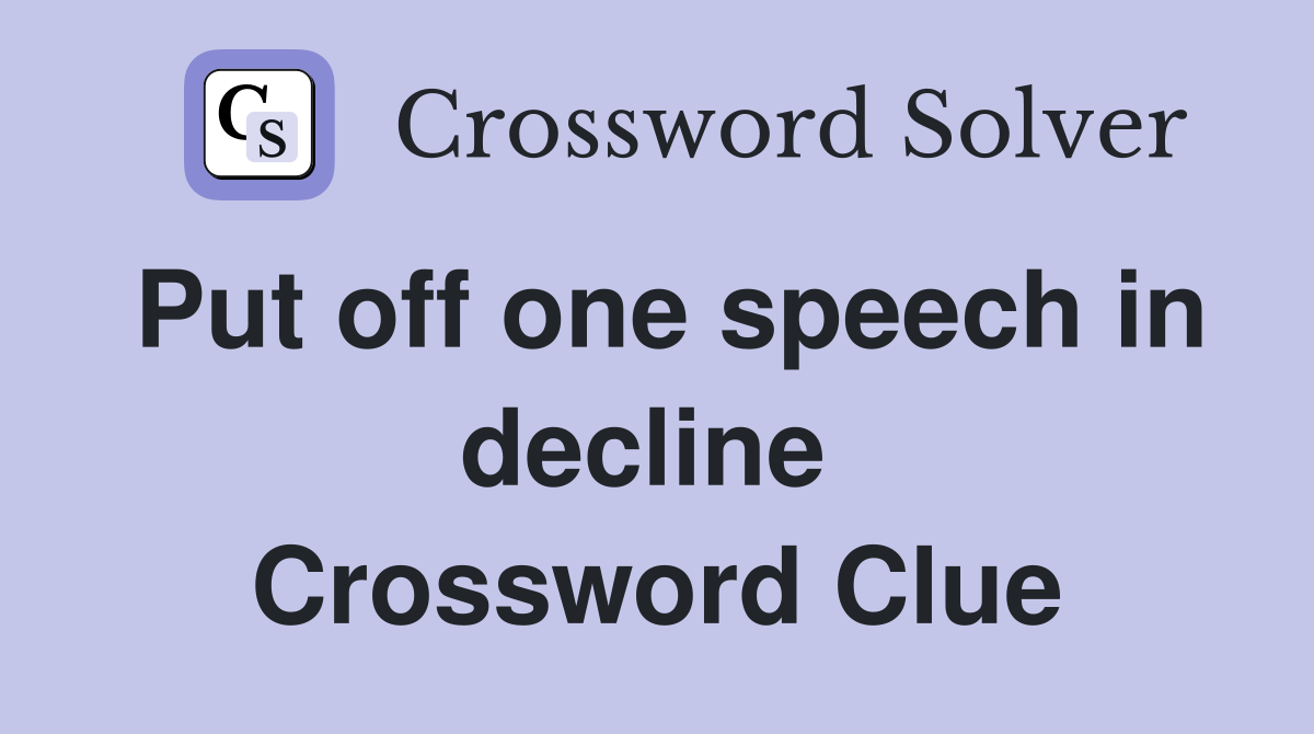 Put off one speech in decline  Crossword Clue
