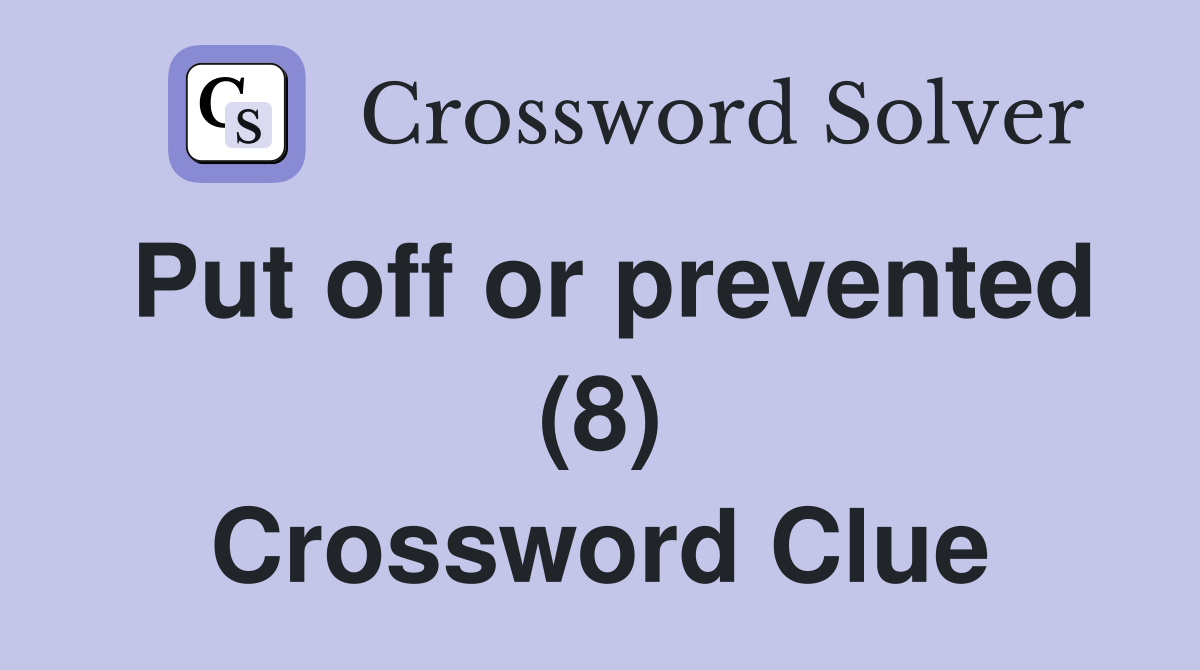 Put off or prevented (8) Crossword Clue