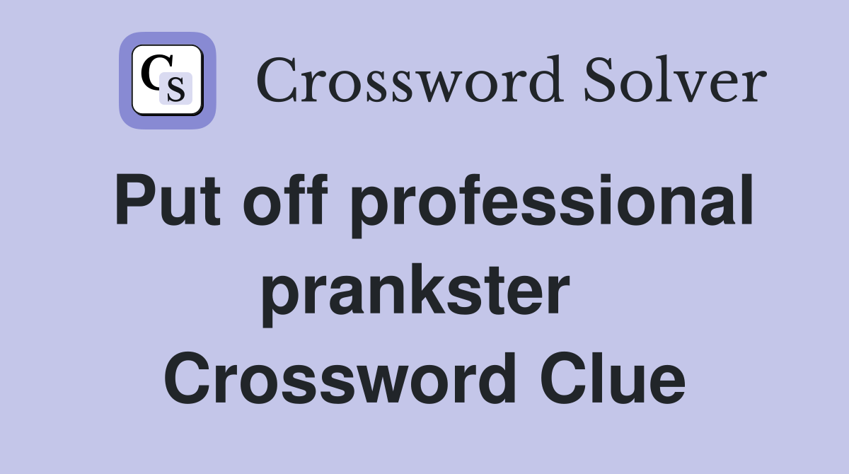 Put off professional prankster  Crossword Clue