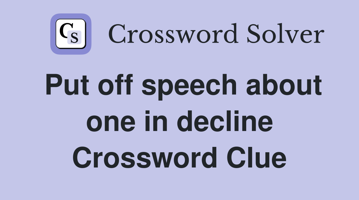 Put off speech about one in decline Crossword Clue