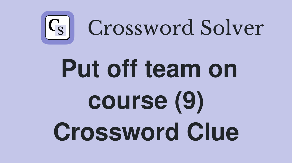 Put off team on course (9) Crossword Clue