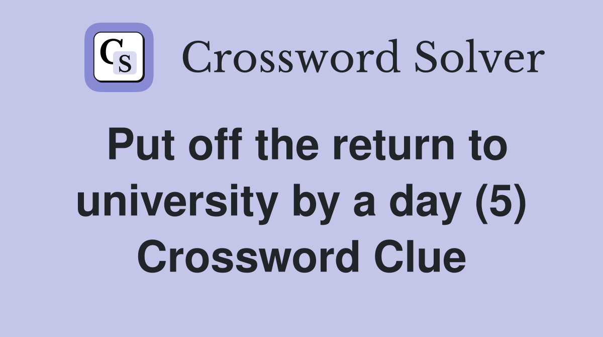 Put off the return to university by a day (5) Crossword Clue