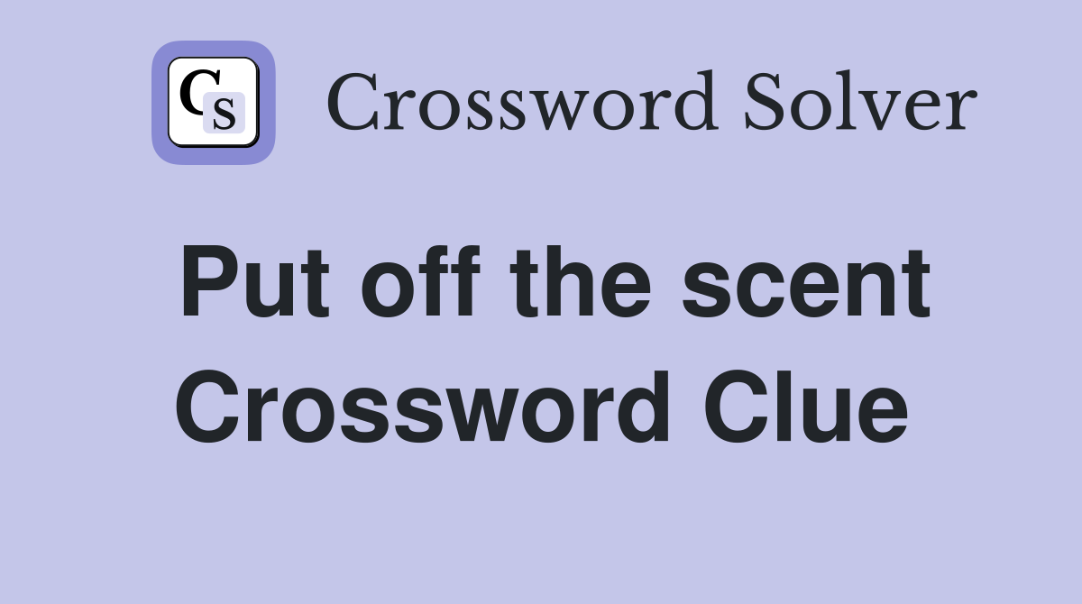 Put off the scent Crossword Clue
