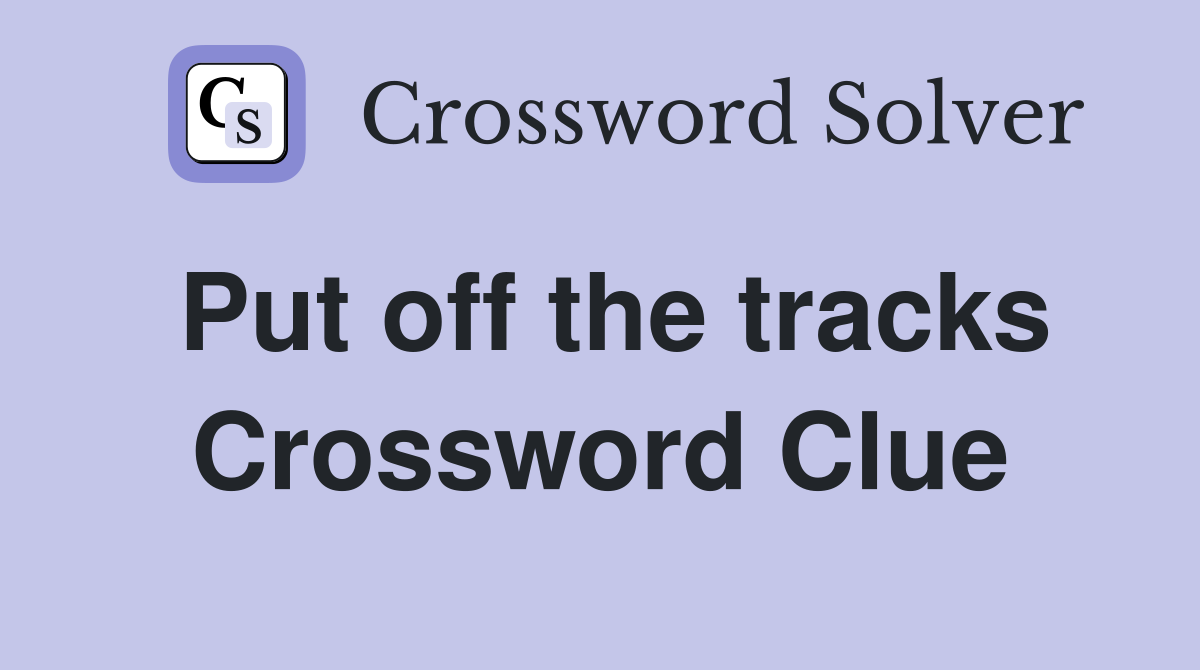 Put off the tracks Crossword Clue