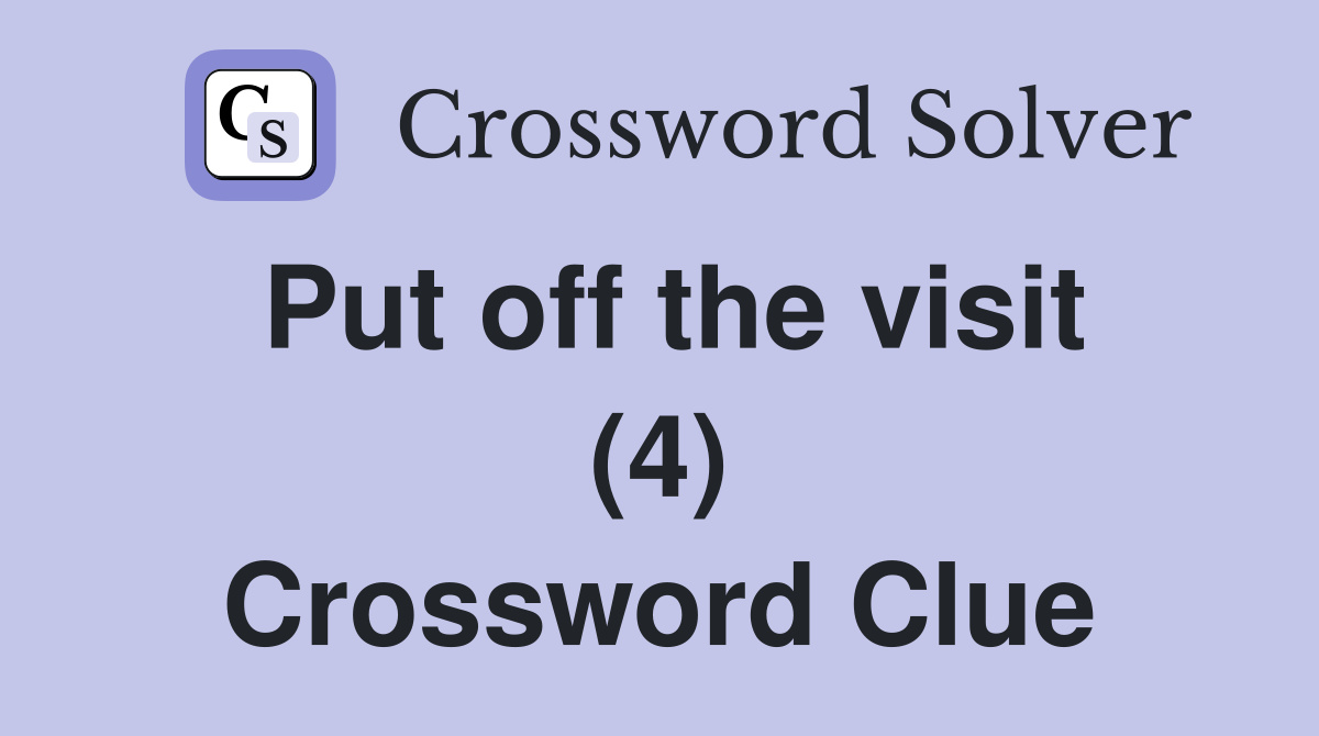Put off the visit (4) Crossword Clue