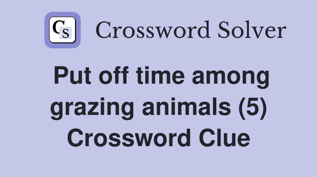 Put off time among grazing animals (5) Crossword Clue