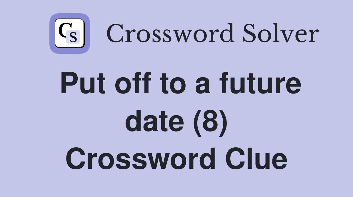 Put off to a future date (8) Crossword Clue
