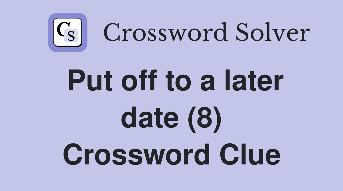 Put off to a later date (8) Crossword Clue
