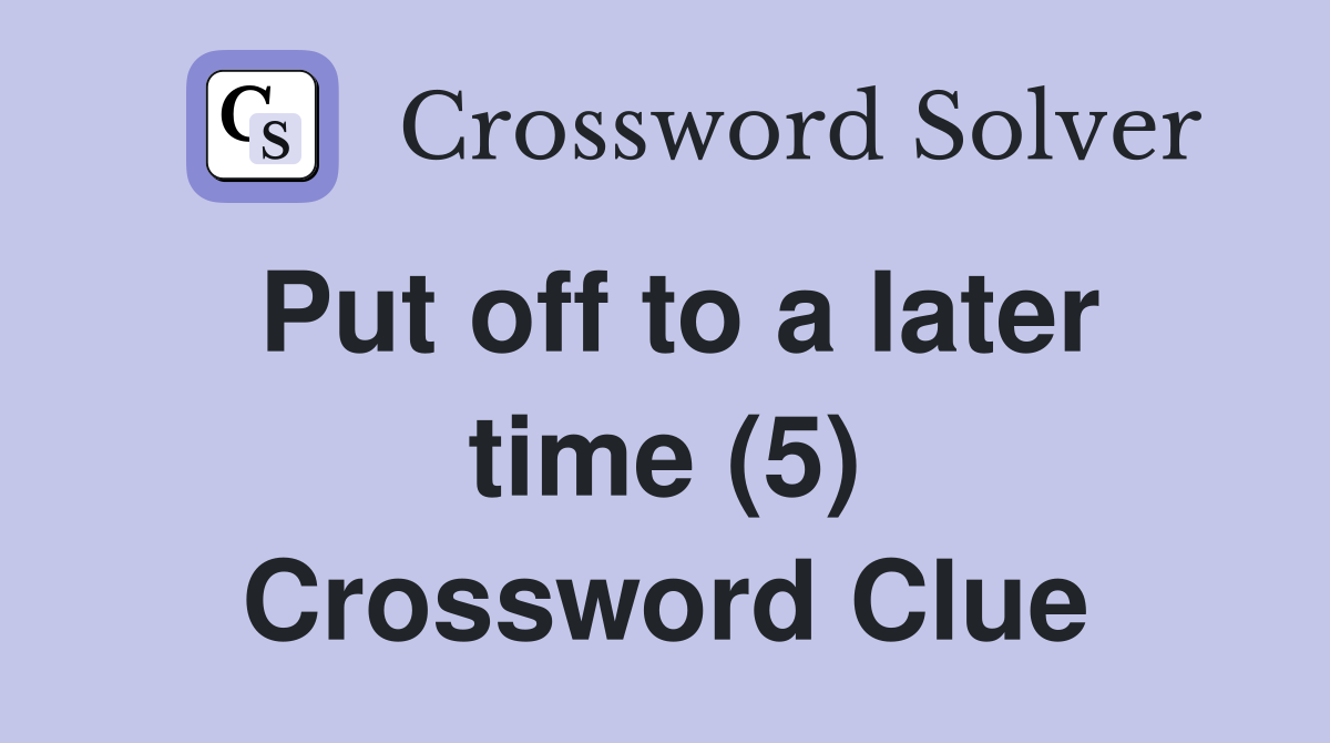 Put off to a later time (5) Crossword Clue
