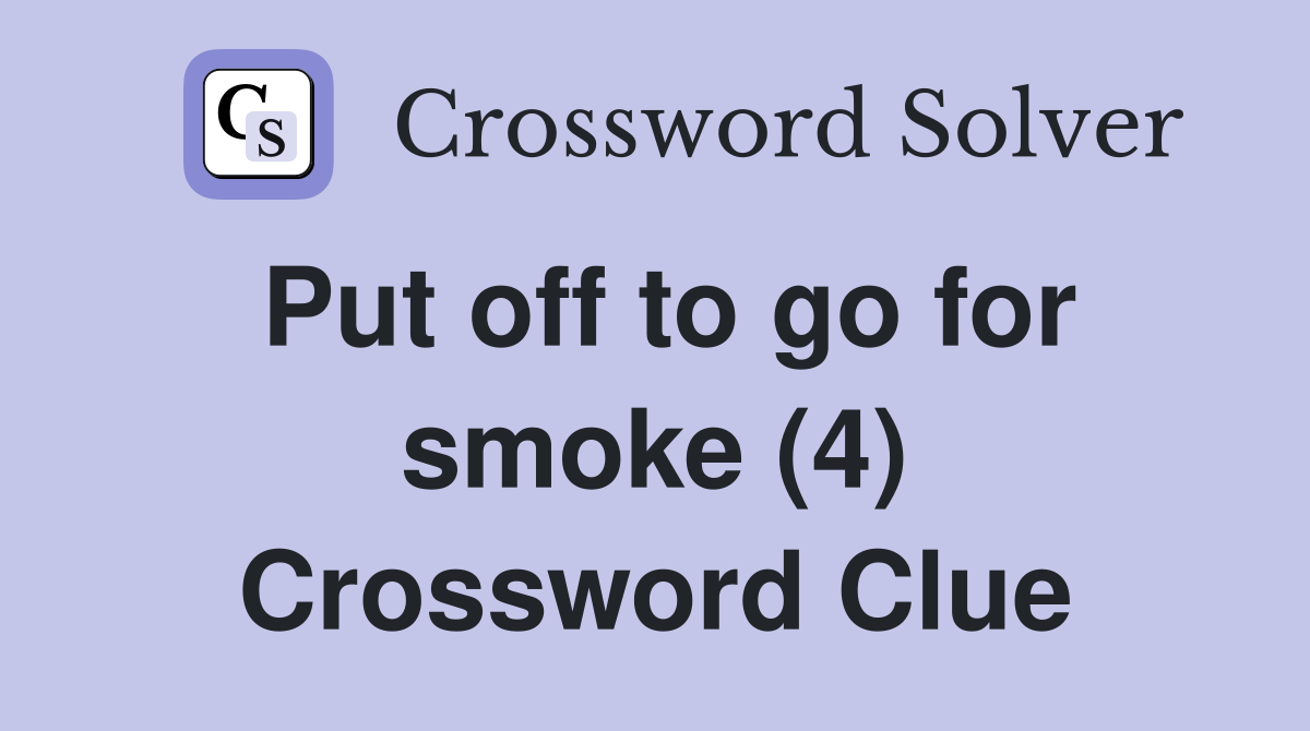Put off to go for smoke (4) Crossword Clue