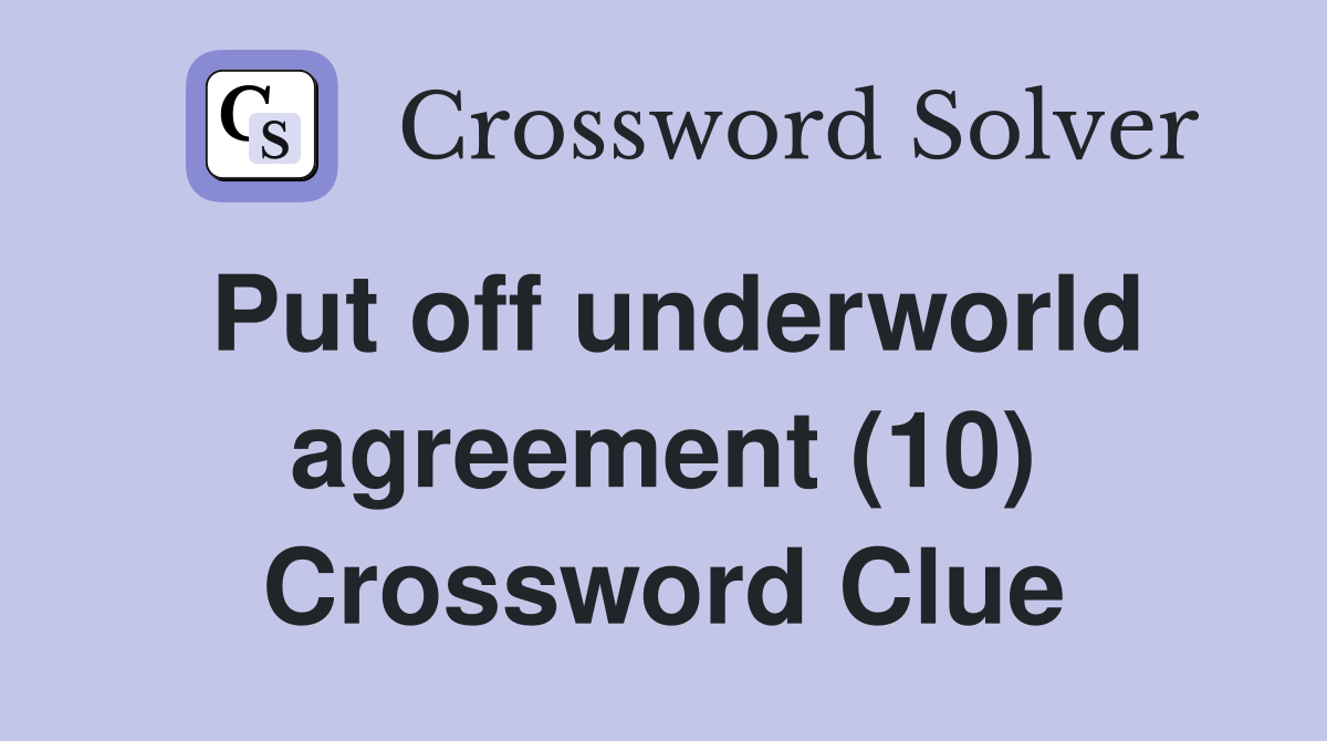 Put off underworld agreement (10) Crossword Clue
