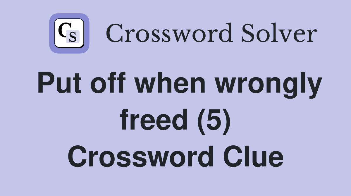 Put off when wrongly freed (5) Crossword Clue
