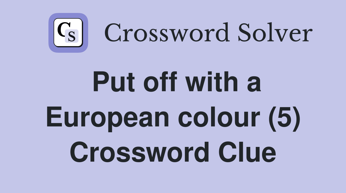 Put off with a European colour (5) Crossword Clue